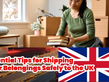 Essential Tips for Shipping Your Belongings Safely to the UK